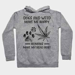 Dogs And Weed Make Me Happy Humans Make My Head Hurt Hoodie